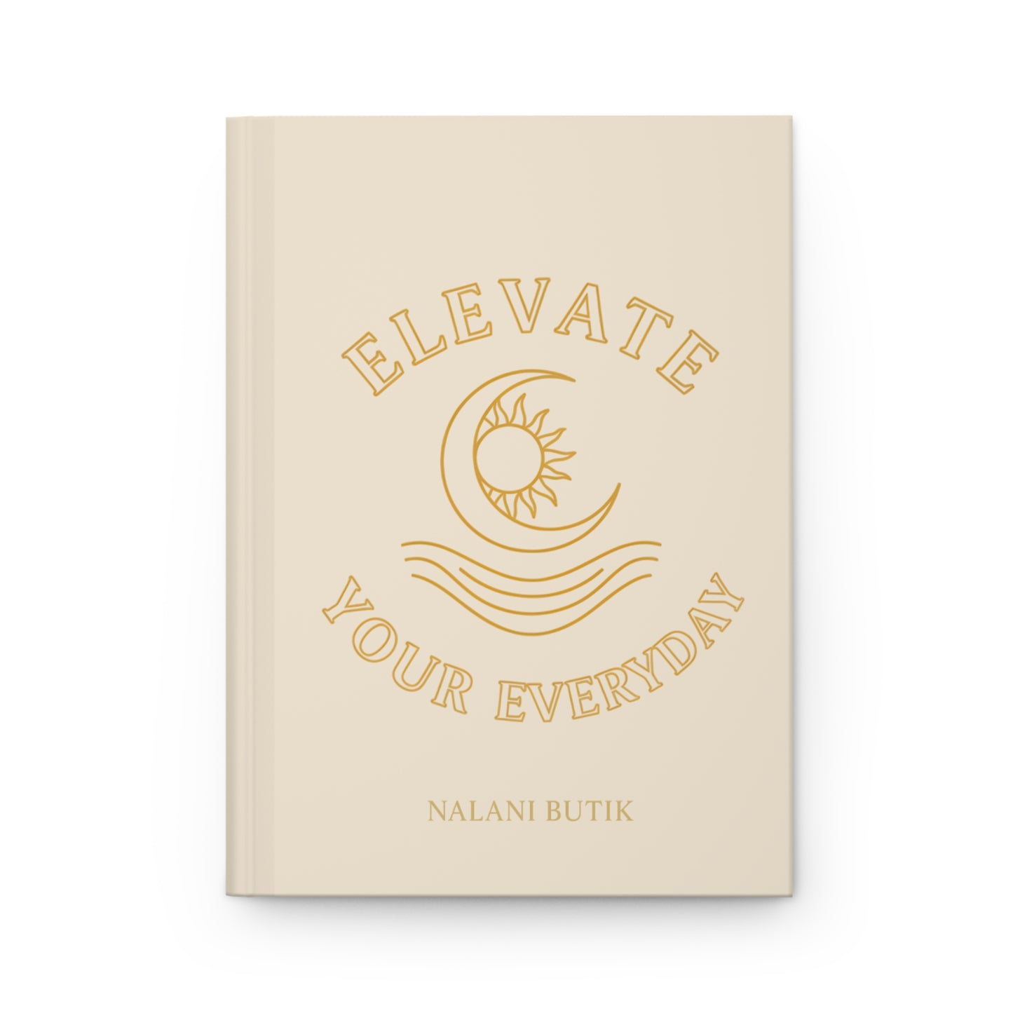 Hardcover Journal — "Elevate Your Everyday" Inspirational Notebook